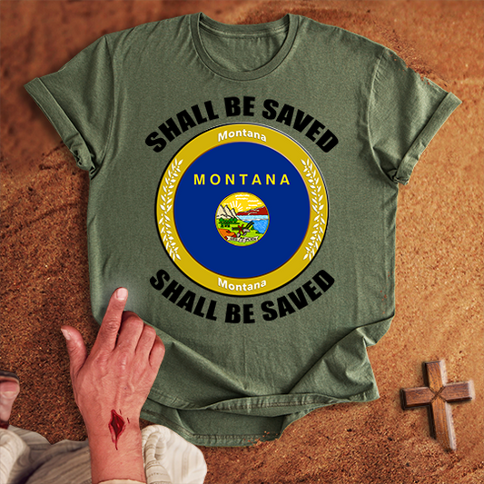 Montana Shall Be Saved T-shirt