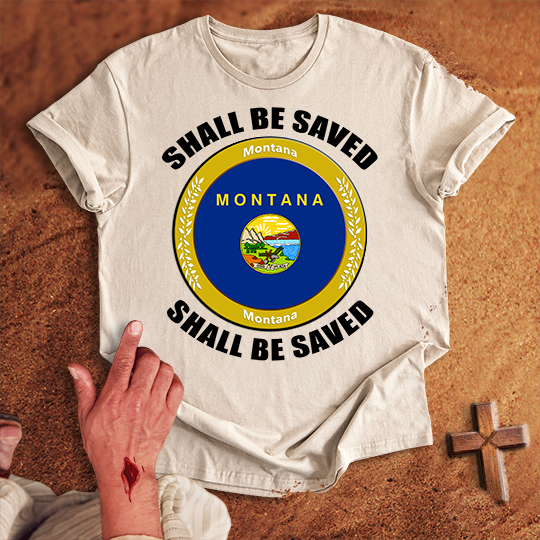 Montana Shall Be Saved T-shirt