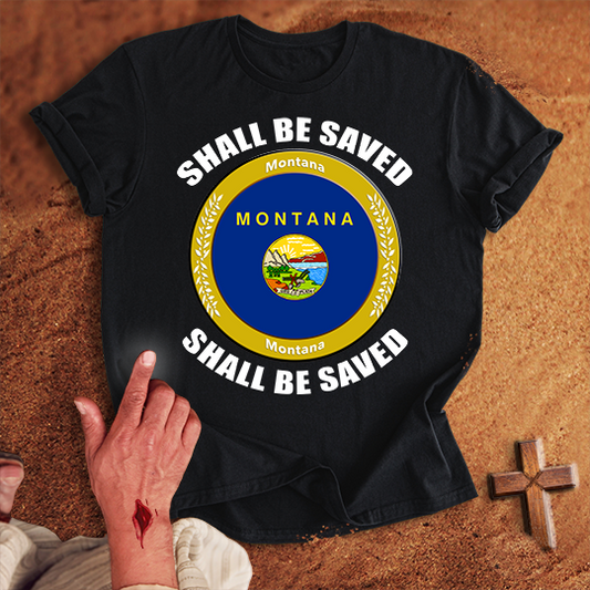 Montana Shall Be Saved T-shirt