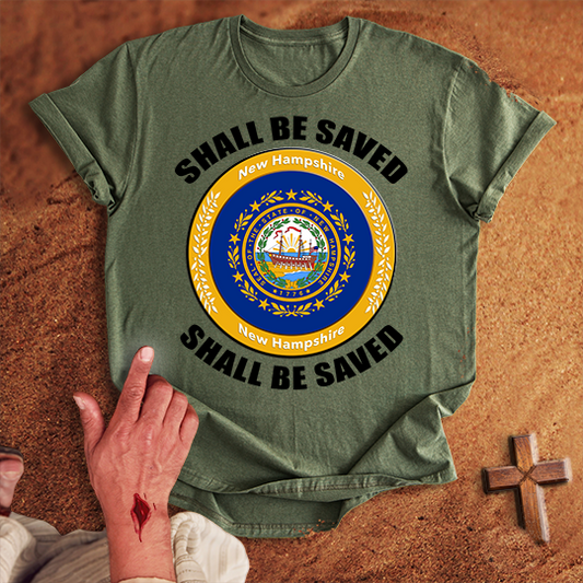 New Hampshire Shall Be Saved T-shirt
