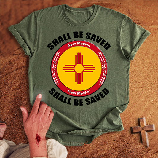 New Mexico Shall Be Saved T-shirt