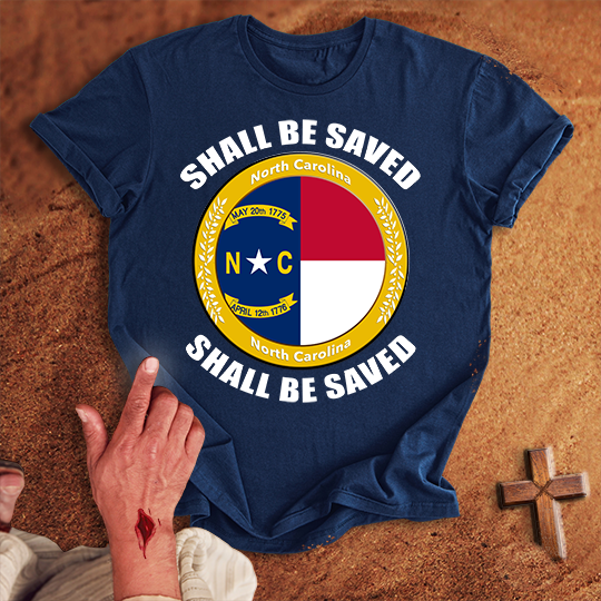 North Carolina Shall Be Saved T-shirt
