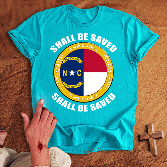 North Carolina Shall Be Saved T-shirt