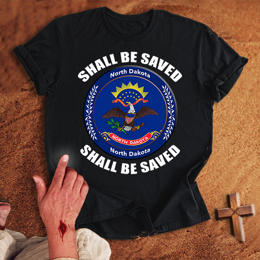North Dakota Shall Be Saved T-shirt