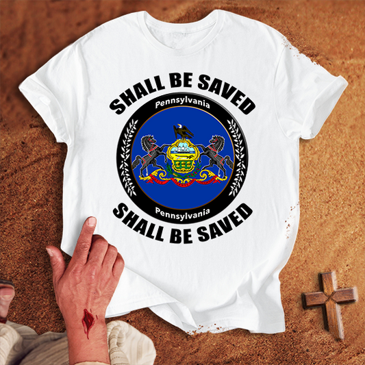 Pennsylvania Shall Be Saved T-shirt