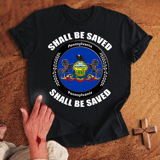 Pennsylvania Shall Be Saved T-shirt