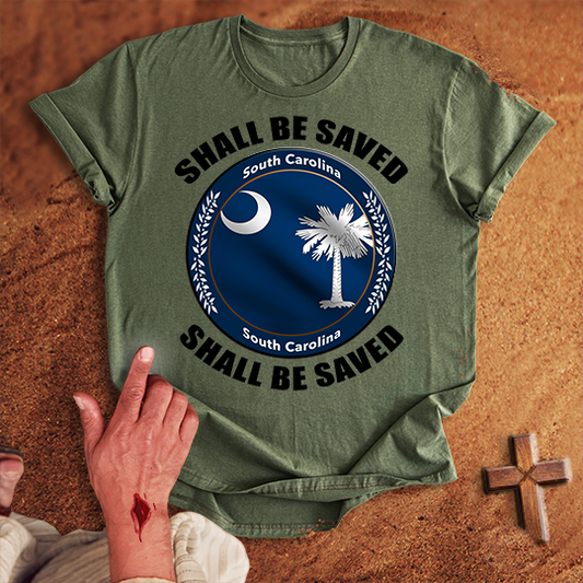 South Carolina Shall Be Saved T-shirt