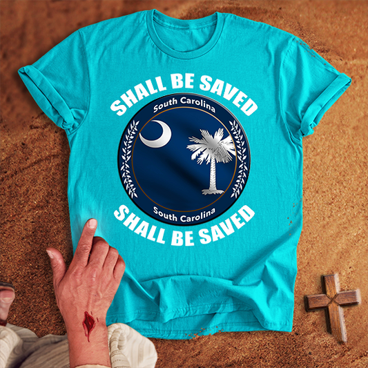 South Carolina Shall Be Saved T-shirt