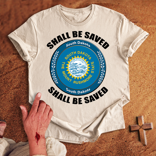 South Dakota Shall Be Saved T-shirt