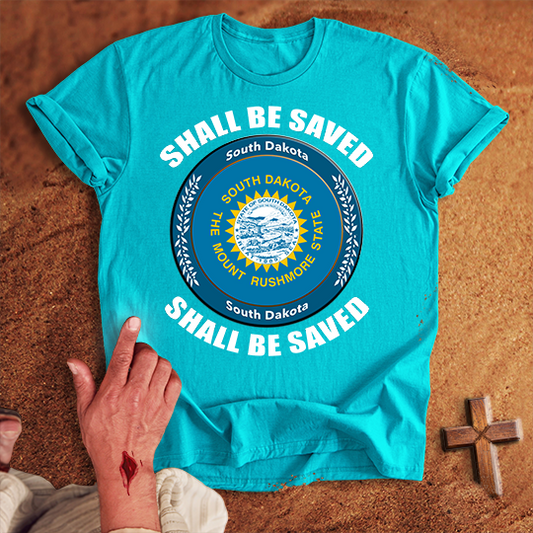 South Dakota Shall Be Saved T-shirt