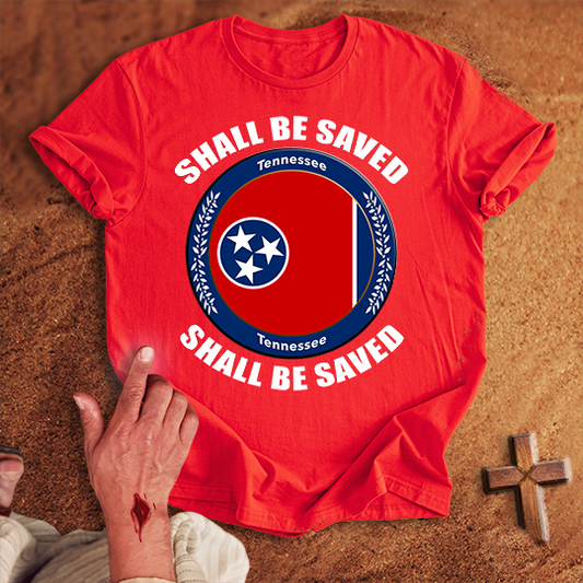 Tennessee Shall Be Saved T-shirt