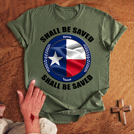 Texas Shall Be Saved T-shirt