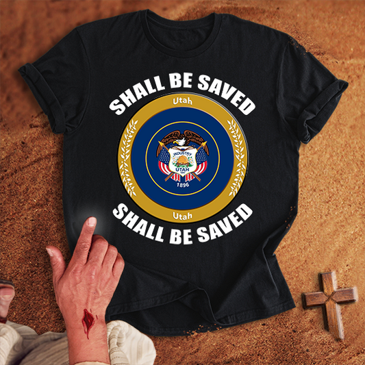Utah Shall Be Saved T-shirt