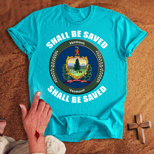 Vermont Shall Be Saved T-shirt