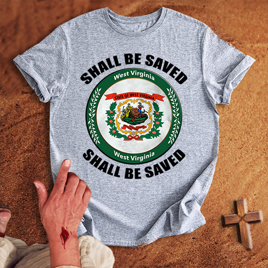 West Virginia Shall Be Saved T-shirt