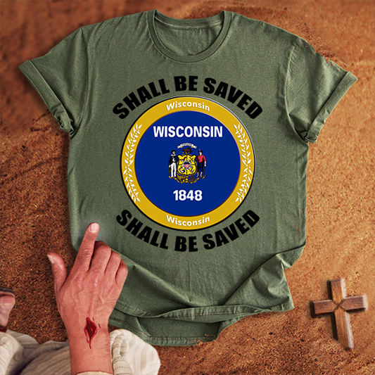 Wisconsin Shall Be Saved T-shirt