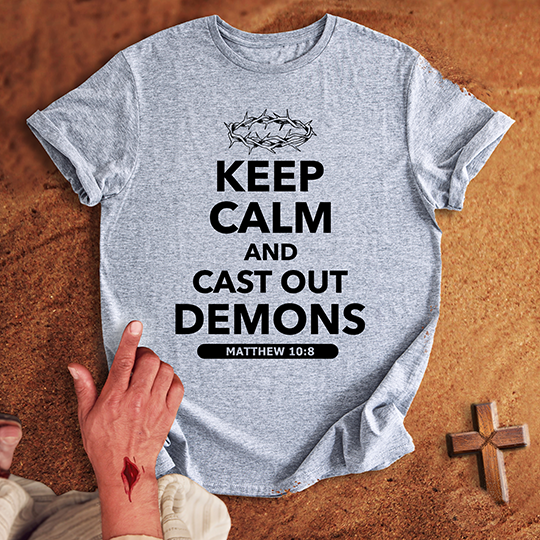 Keep Calm and Cast Out Demons T-shirt