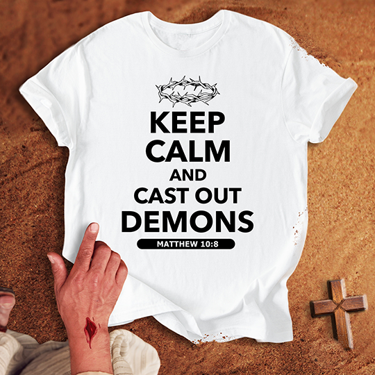 Keep Calm and Cast Out Demons T-shirt