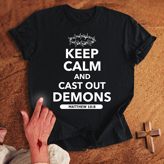 Keep Calm and Cast Out Demons T-shirt