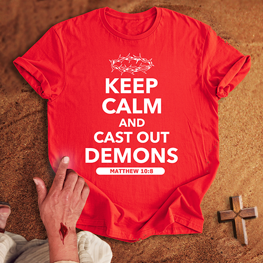 Keep Calm and Cast Out Demons T-shirt