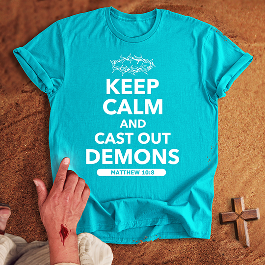 Keep Calm and Cast Out Demons T-shirt
