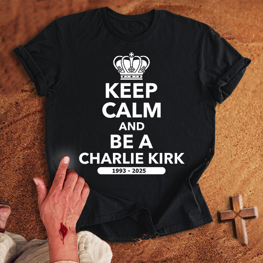 Keep Calm and Be a Charlie Kirk T-shirt