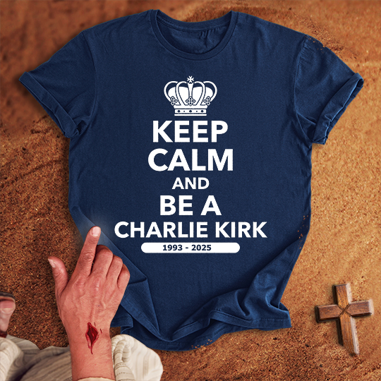 Keep Calm and Be a Charlie Kirk T-shirt