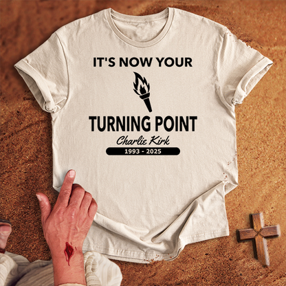 It's Now Your Turning Point T-shirt