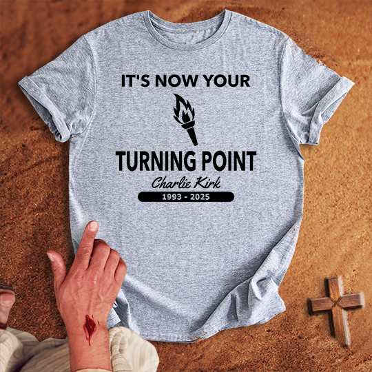 It's Now Your Turning Point T-shirt