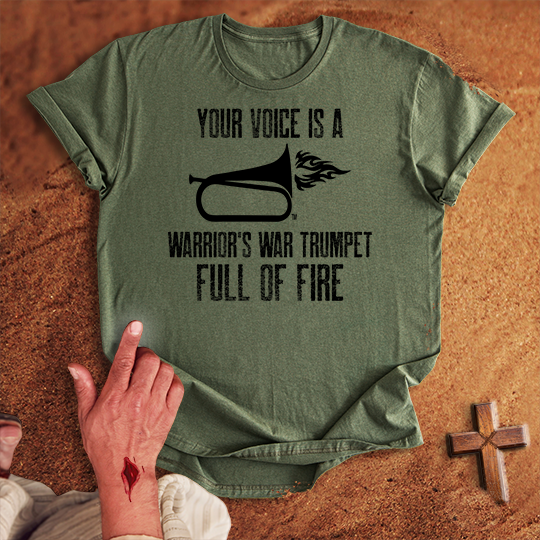 Your Voice is a Warrior's War Trumpet T-shirt