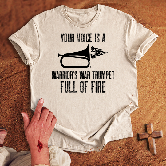 Your Voice is a Warrior's War Trumpet T-shirt