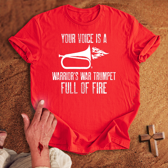 Your Voice is a Warrior's War Trumpet T-shirt