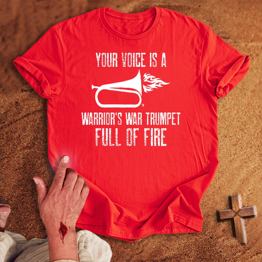 Your Voice is a Warrior's War Trumpet T-shirt