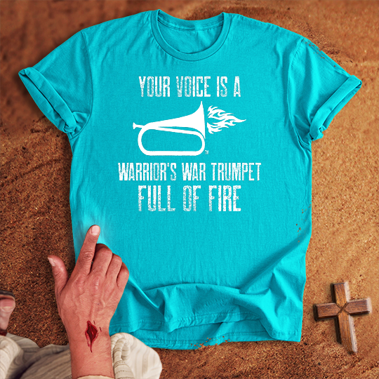 Your Voice is a Warrior's War Trumpet T-shirt