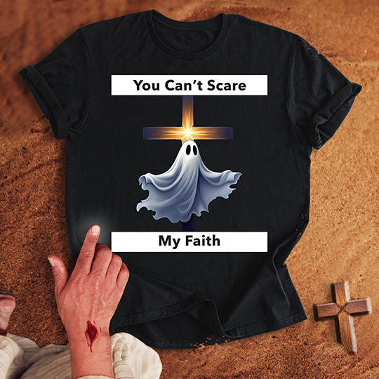 You Can’t Scare My Faith T-shirt