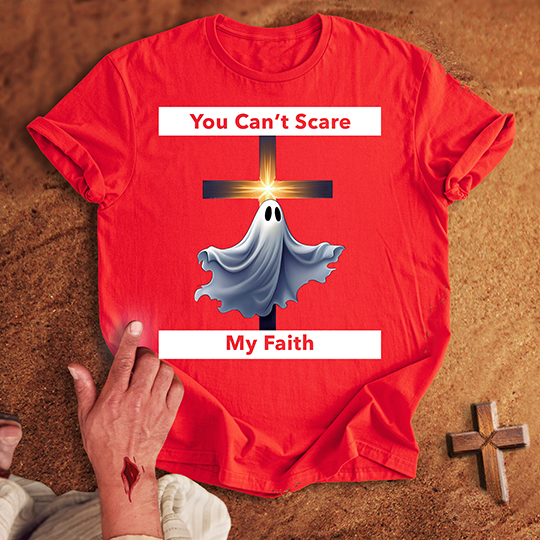 You Can’t Scare My Faith T-shirt
